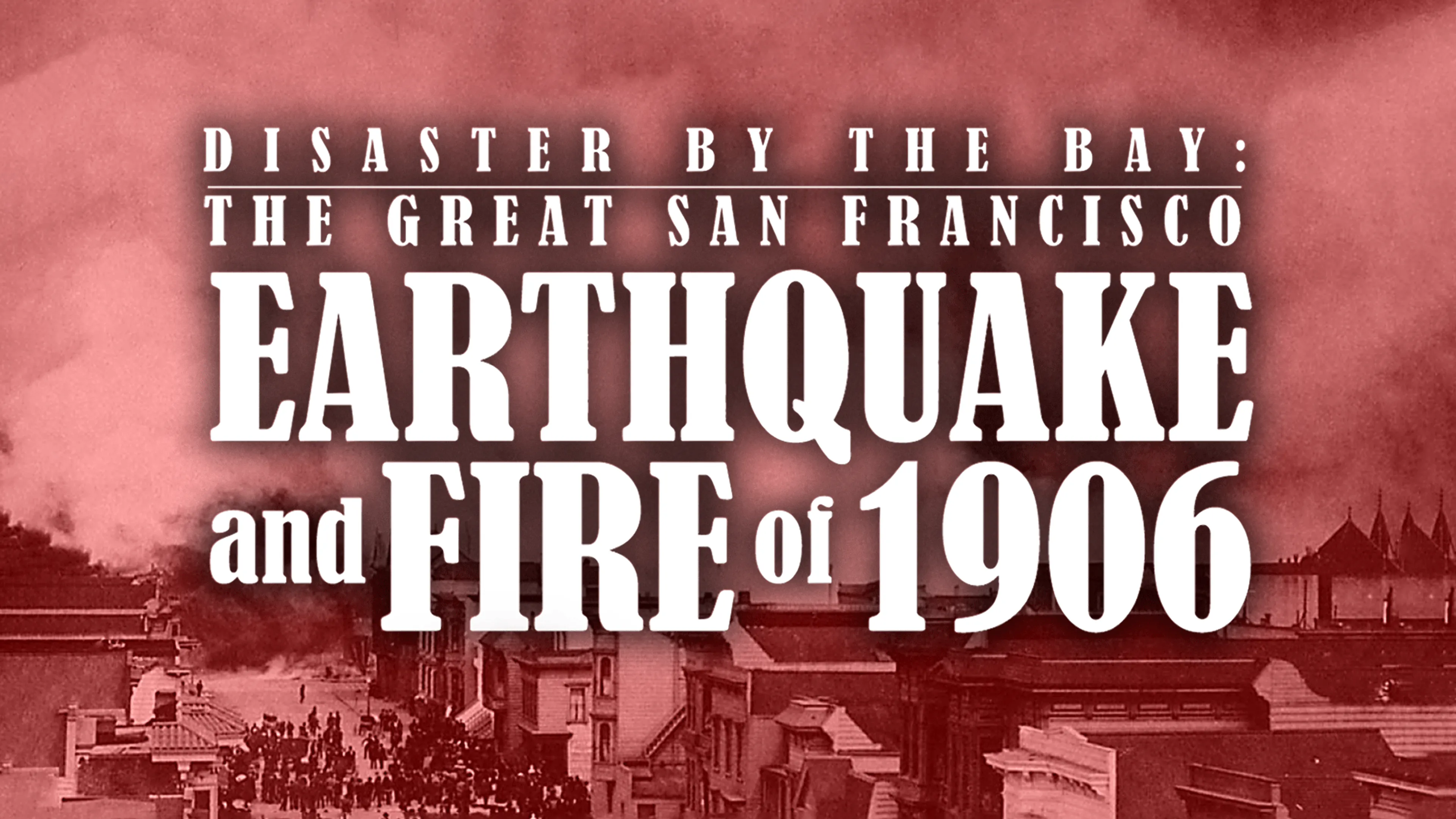 Disaster by the Bay: The Great San Francisco Earthquake and Fire of 1906 poster